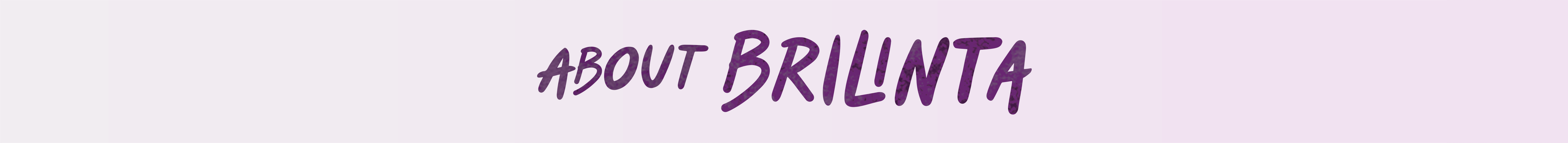 About BRILINTA® (ticagrelor)